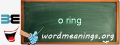 WordMeaning blackboard for o ring